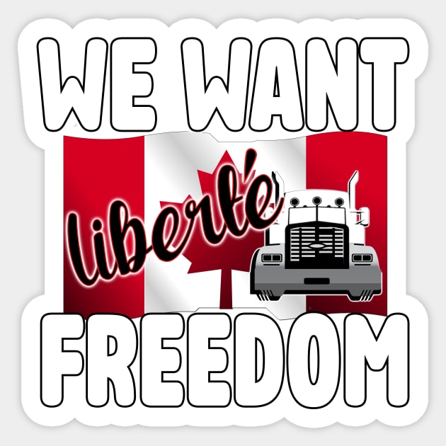 WE WANT FREEDOM - LIBERTE - TRUCKERS FOR FREEDOM CONVOY 2022 TO OTTAWA CANADA Sticker by KathyNoNoise